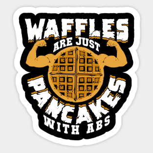 Waffles Are Just Pancakes With Abs Sticker